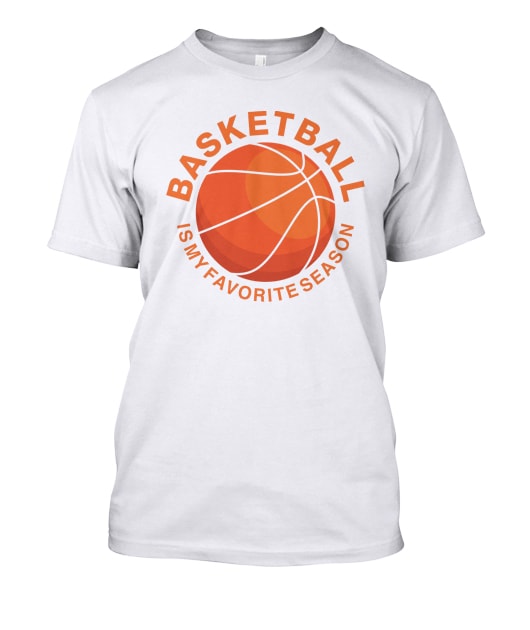 BASKETBALL IS MY FAVORITE SEASON - Buy t-shirt designs