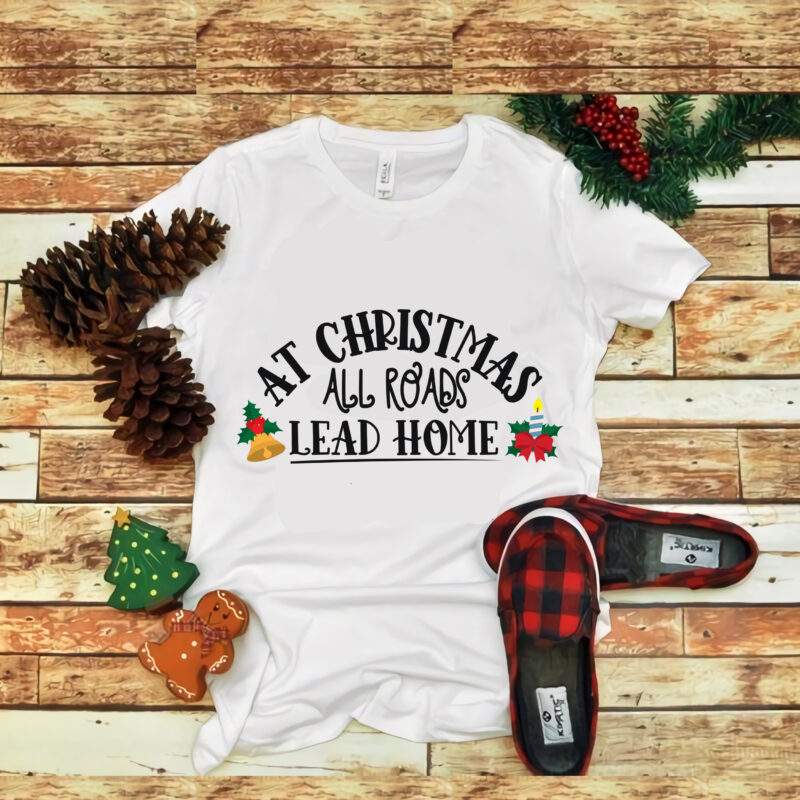 At Christmas All Roads Lead Home, At Christmas All Roads Lead Home SVG, Christmas svg, christmas vector, christmas design tshirt, cut file