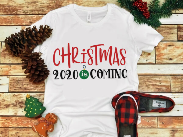Christmas 2020 is coming, christmas 2020 is coming svg, snow svg, snow christmas, christmas svg, christmas png, christmas vector, christmas design tshirt, santa vector, santa svg, holiday svg, merry christmas, cut file