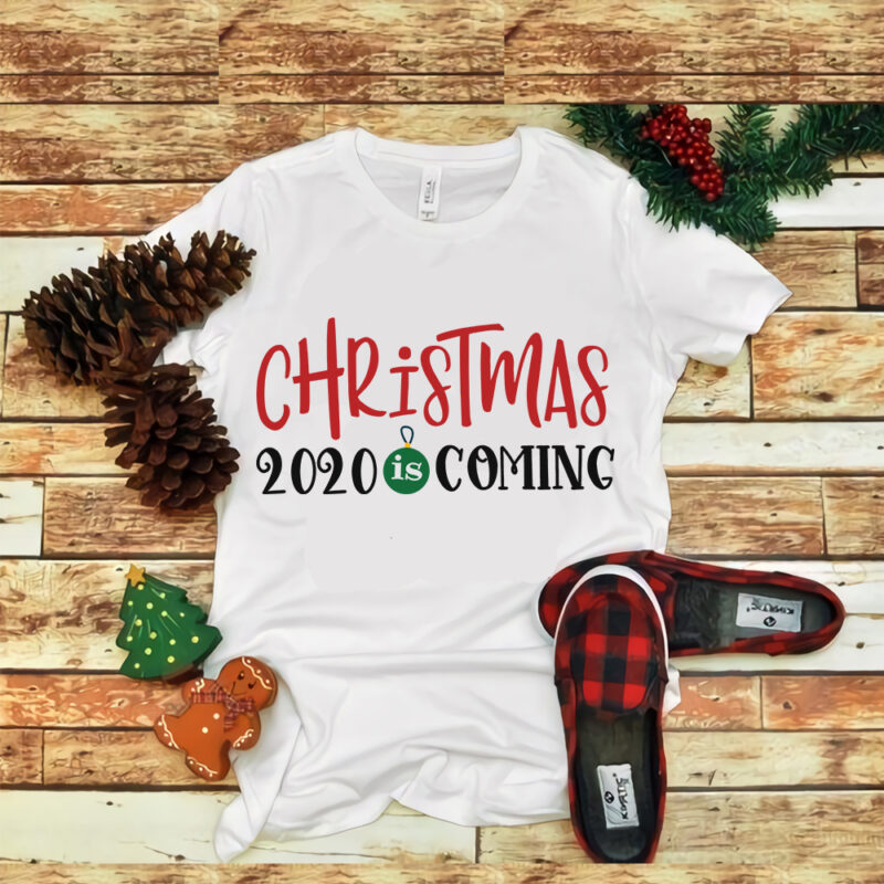 Christmas 2020 Is Coming, Christmas 2020 Is Coming svg, snow svg, snow christmas, christmas svg, christmas png, christmas vector, christmas design tshirt, santa vector, santa svg, holiday svg, merry christmas, cut file