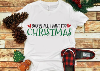 You Are All I Want For Christmas, snow svg, snow christmas, christmas svg, christmas png, christmas vector, christmas design tshirt, santa vector, santa svg, holiday svg, merry christmas, merry christmas