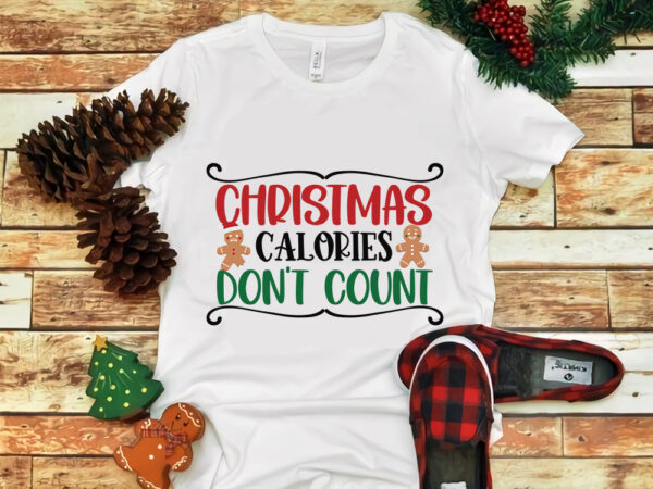 Christmas calories do not count, christmas calories do not count svg, snow svg, snow christmas, christmas svg, christmas png, christmas vector, christmas design tshirt, santa vector, santa svg, holiday svg,