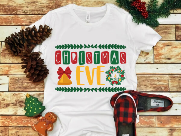 Christmas eve, christmas eve svg, christmas eve design tshirt, snow svg, snow christmas, christmas svg, christmas png, christmas vector, christmas design tshirt, santa vector, santa svg, holiday svg, merry christmas,