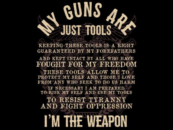 My guns are just tools t shirt designs for sale