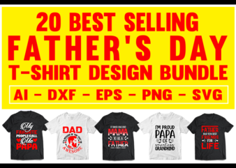 20 best selling father day bundle, father’s day bundle, dad day bundle, papa day bundle, grandfather day bundle t-shirt design for commercial use