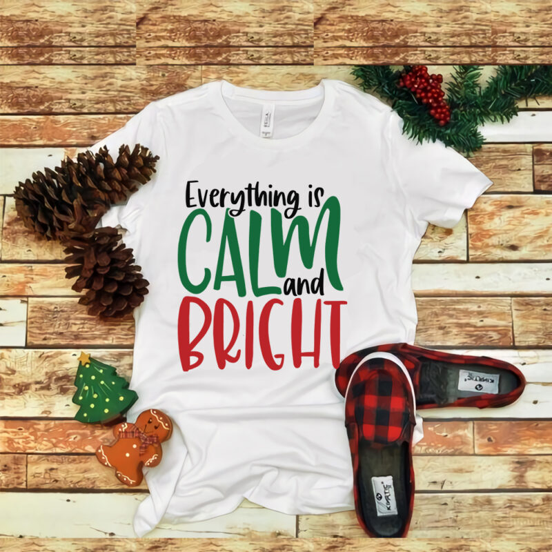 Everything Is Calm And Bright svg, Everything Is Calm And Bright, Everything Is Calm And Bright christmas, merry christmas, snow svg, snow christmas, christmas svg, christmas png, christmas vector, christmas