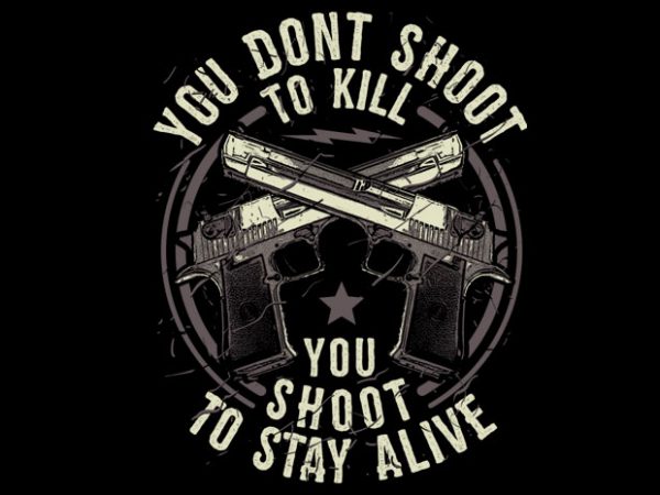 You don’t shoot to kill t shirt design template