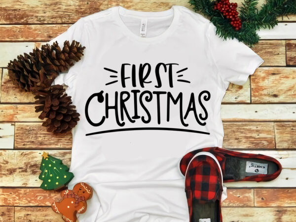 First christmas svg, first christmas, merry christmas, snow svg, snow christmas, christmas svg, christmas png, christmas vector, christmas design tshirt, santa vector, santa svg, holiday svg, merry christmas, cut file