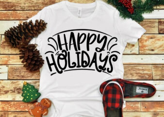 Happy Holidays, Happy Holidays svg, Happy Holidays christmas, merry christmas, snow svg, snow christmas, christmas svg, christmas png, christmas vector, christmas design tshirt, santa vector, santa svg, holiday svg, merry