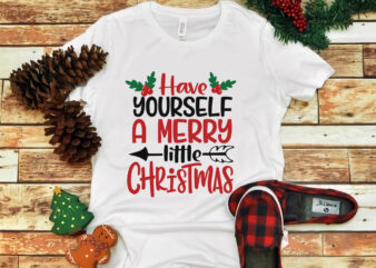 Have Yourself A Merry Little Christmas, Have Yourself A Merry Little Christmas svg, merry christmas, snow svg, snow christmas, christmas svg, christmas png, christmas vector, christmas design tshirt, santa vector,