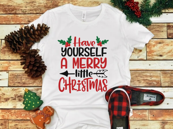 Have yourself a merry little christmas, have yourself a merry little christmas svg, merry christmas, snow svg, snow christmas, christmas svg, christmas png, christmas vector, christmas design tshirt, santa vector,