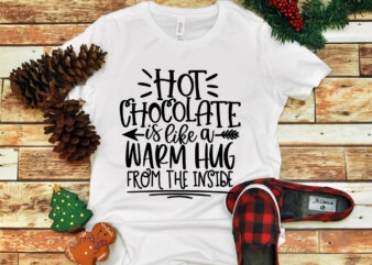 Hot Chocolate Is Like A Warm Hug From The Inside, Hot Chocolate Is Like A Warm Hug From The Inside svg, merry christmas, snow svg, snow christmas, christmas svg, christmas graphic t shirt