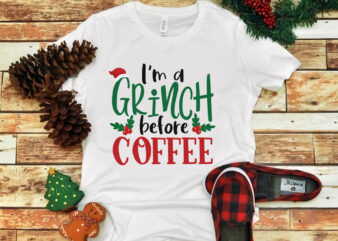 I Am A Grinch Before Coffee, I Am A Grinch Before Coffee christmas, merry christmas, snow svg, snow christmas, christmas svg, christmas png, christmas vector, christmas design tshirt, santa vector,