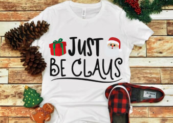 Just Be Claus svg, Just Be Claus christmas, Just Be Claus christmas svg, snow svg, snow christmas, christmas svg, christmas png, christmas vector, christmas design tshirt, santa vector, santa svg,