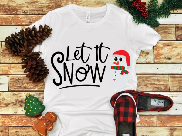 Let it snow svg, let it snow christmas, snow svg, snow christmas, christmas svg, christmas png, christmas vector, christmas design tshirt, santa vector, santa svg, holiday svg, merry christmas, cut