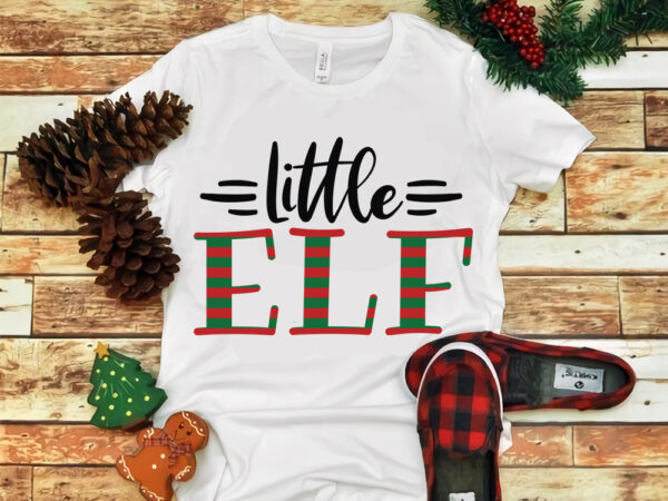 Little elf christmas svg, little elf christmas, snow svg, snow christmas, christmas svg, christmas png, christmas vector, christmas design tshirt, santa vector, santa svg, holiday svg, merry christmas, cut file