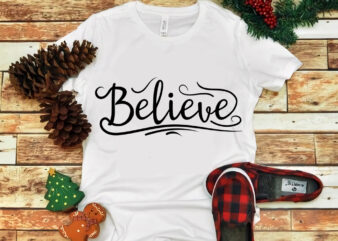 Believe svg, Believe chrisrmas svg, Believe chrisrmas, snow svg, snow christmas, christmas svg, christmas png, christmas vector, christmas design tshirt, santa vector, santa svg, holiday svg, merry christmas, cut file