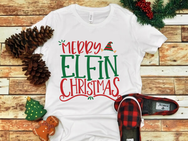 Merry elfin christmas, merry elfin christmas svg, merry christmas svg, snow christmas, christmas svg, christmas png, christmas vector, christmas design tshirt, santa vector, santa svg, holiday svg, merry christmas, cut