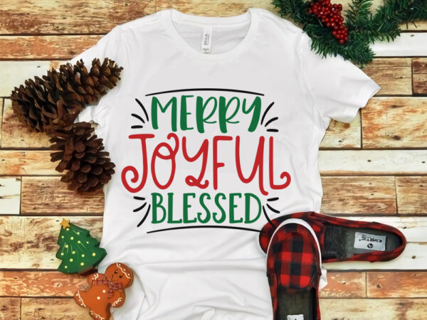 Merry joyful blessed, merry joyful blessed christmas, merry christmas svg, snow christmas, christmas svg, christmas png, christmas vector, christmas design tshirt, santa vector, santa svg, holiday svg, merry christmas, cut