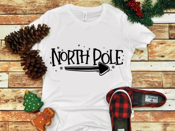 North pole direction svg, merry christmas svg, snow christmas, christmas svg, christmas png, christmas vector, christmas design tshirt, santa vector, santa svg, holiday svg, merry christmas, cut file