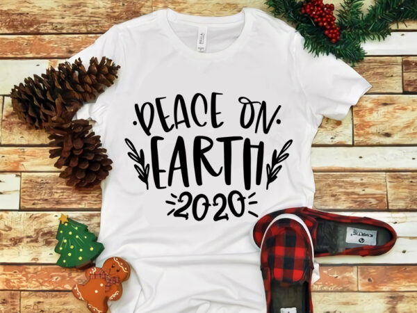Peace on earth 2020 svg, peace on earth 2020 christmas, merry christmas svg, snow christmas, christmas svg, christmas png, christmas vector, christmas design tshirt, santa vector, santa svg, holiday svg,
