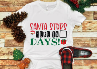 Santa Stops Here In X Days svg, snow svg, snow christmas, christmas svg, christmas png, christmas vector, christmas design tshirt, santa vector, santa svg, holiday svg, merry christmas, merry christmas