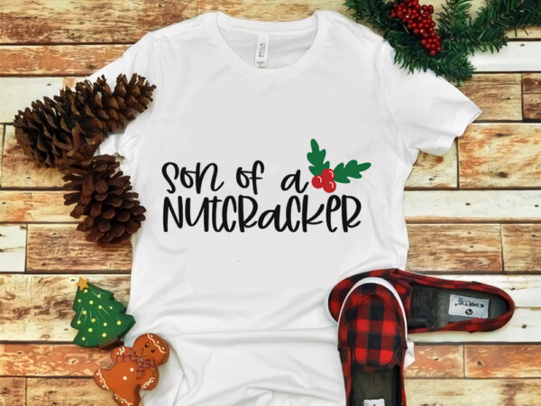 Son of a nutcracker svg, son of a nutcracker christmas, snow svg, snow christmas, christmas svg, christmas png, christmas vector, christmas design tshirt, santa vector, santa svg, holiday svg, merry