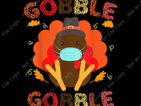 Gobble gobble turkey face mask png, gobble gobble turkey face mask , gobble gobble turkey face mask quarantine, gobble gobble turkey face mask quarantine thanksgiving, 2020 quarantine thanksgiving turkey, 2020 t shirt design template