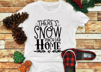 There is Snow Place Like Home svg, snow svg, snow christmas, christmas svg, christmas png, christmas vector, christmas design tshirt, santa vector, santa svg, holiday svg, merry christmas, merry christmas