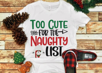 Too Cute For The Naughty List svg, snow svg, snow christmas, christmas svg, christmas png, christmas vector, christmas design tshirt, santa vector, santa svg, holiday svg, merry christmas, merry christmas