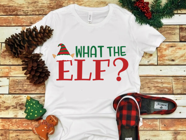 What the elf svg, what the elf christmas, snow svg, snow christmas, christmas svg, christmas png, christmas vector, christmas design tshirt, santa vector, santa svg, holiday svg, merry christmas, merry
