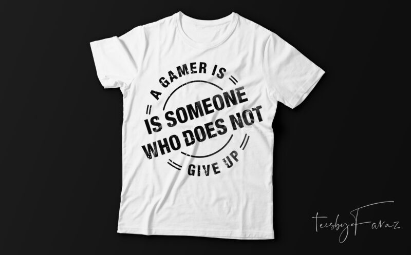 A Gamer is someone who does not give up ! Game lover t shirt design for sale