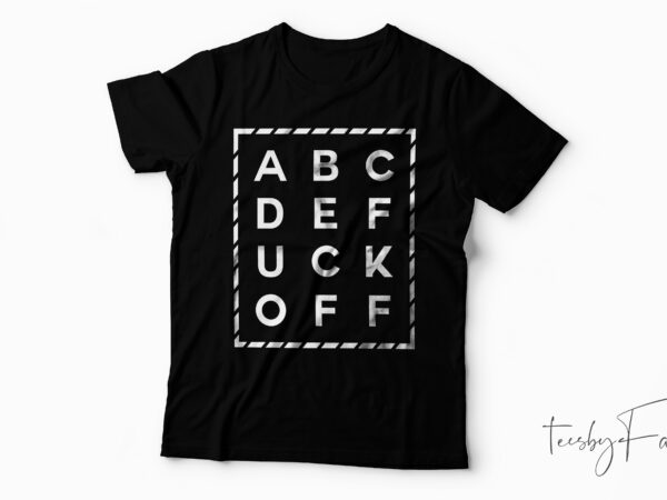 Abcdefuckoff simple and cool t shirt deisgn for sale
