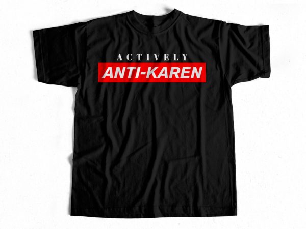 Actively anti-karen t shirt design for sale