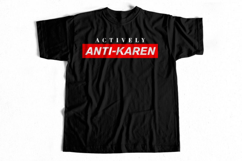 Actively Anti-KAREN T shirt design for sale