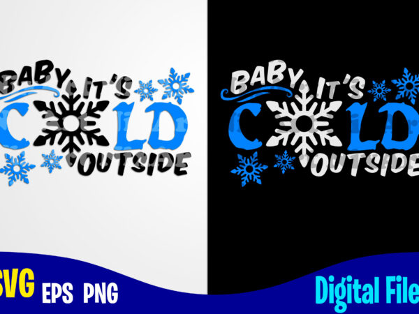 Baby it’s cold outside, funny winter christmas design svg eps, png files for cutting machines and print t shirt designs for sale t-shirt design png