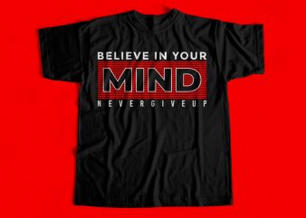 Believe in your mind never give up t-shirt design for sale