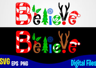 Believe, Funny Winter Christmas design svg eps, png files for cutting machines and print t shirt designs for sale t-shirt design png