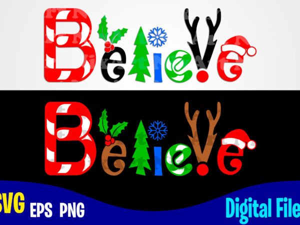 Believe, funny winter christmas design svg eps, png files for cutting machines and print t shirt designs for sale t-shirt design png