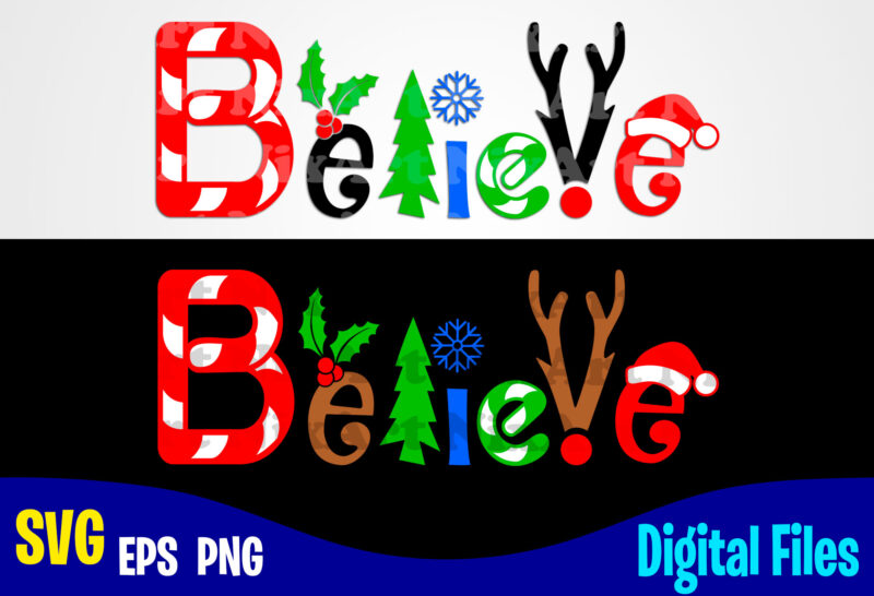 Believe, Funny Winter Christmas design svg eps, png files for cutting machines and print t shirt designs for sale t-shirt design png