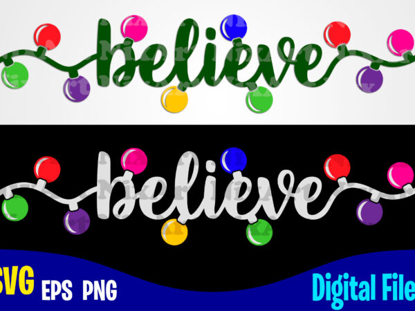 Believe with christmas lights, funny winter christmas design svg eps, png files for cutting machines and print t shirt designs for sale t-shirt design png