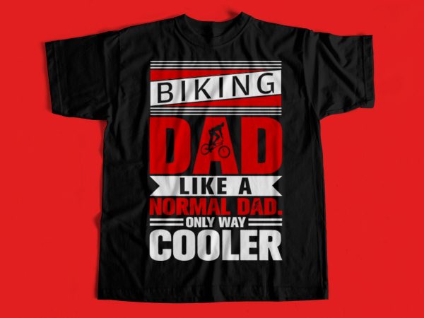 Biking dad like a normal dad only way cooler t-shirt design for dad – gift t-shirt to dad
