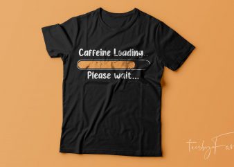 Caffeine loading | Cool T shirt design for sale