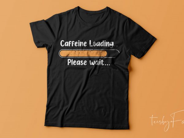 Caffeine loading | cool t shirt design for sale