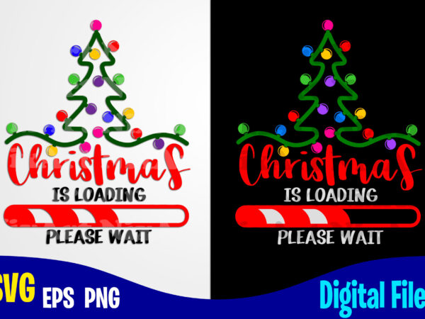 Christmas is loading, funny winter christmas design svg eps, png files for cutting machines and print t shirt designs for sale t-shirt design png