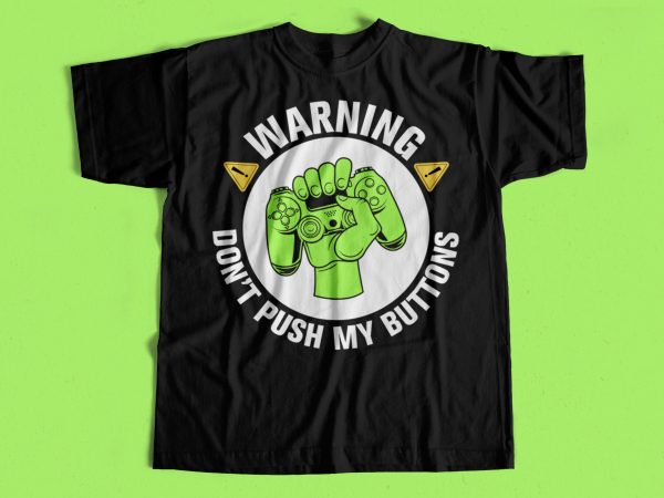 Warning dont pust my buttons – gaming t-shirt design