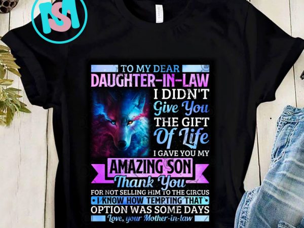 Dear daughter in law i gave you my amazing son thank you for not selling mother-in-law png, wolf png, daughter-in-law png, digital download t shirt vector illustration Dear daughter in law i gave you my amazing son thank you for not selling mother-in-law png, wolf png, daughter-in-law png, digital download t shirt vector illustration