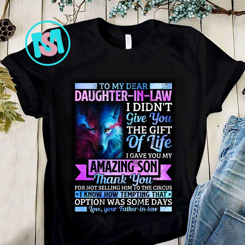 Dear Daughter In Law I Gave You My Amazing Son Thank You For Not Selling Father-in-law PNG, Daughter-in-law PNG, Digital Download