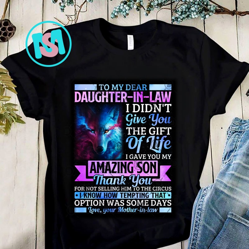 Dear Daughter In Law I Gave You My Amazing Son Thank You For Not Selling Mother-in-law PNG, Wolf PNG, Daughter-in-law PNG, Digital Download