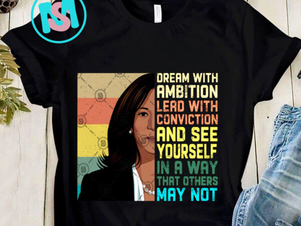 Dream with ambition lead with conviction png, kamala harris png, america png, digital download t shirt vector illustration